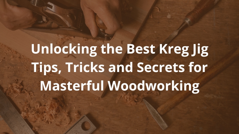 Unlocking-the-Best-Kreg-Jig-Tips-Tricks-and-Secrets-for-Masterful-Woodworking