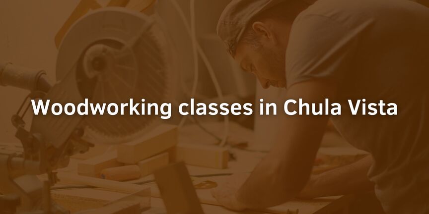 Woodworking-classes-in-Chula-Vista