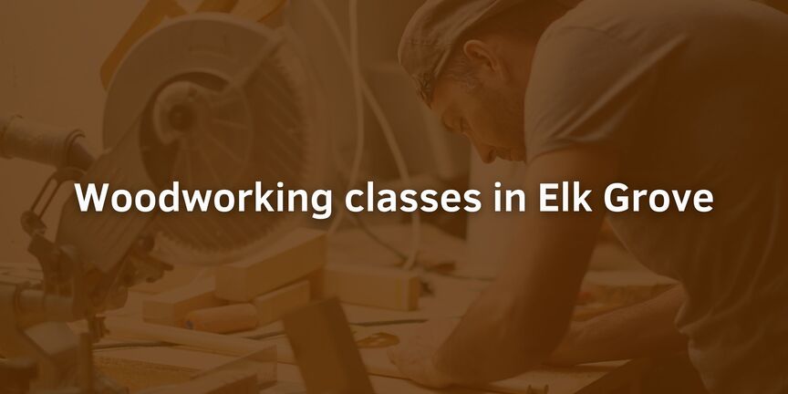 Woodworking-classes-in-Elk-Grove