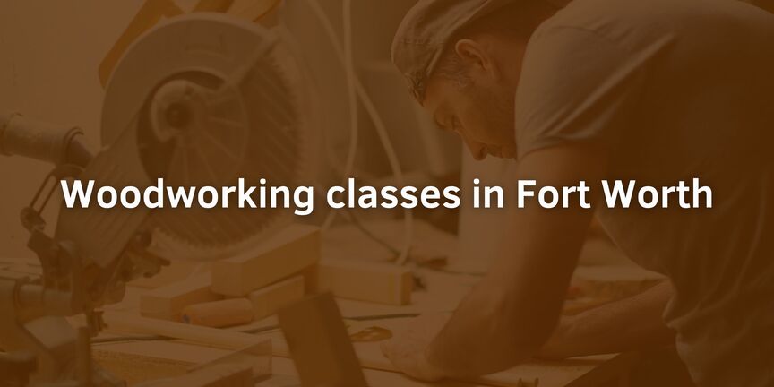 Woodworking-classes-in-Fort-Worth
