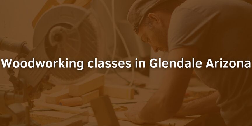 Woodworking-classes-in-Glendale-Arizona