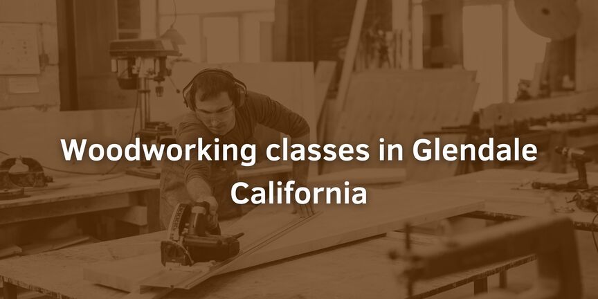 Woodworking-classes-in-Glendale-California
