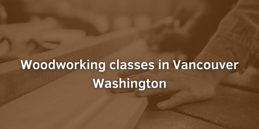 Woodworking-classes-in-Vancouver-Washington